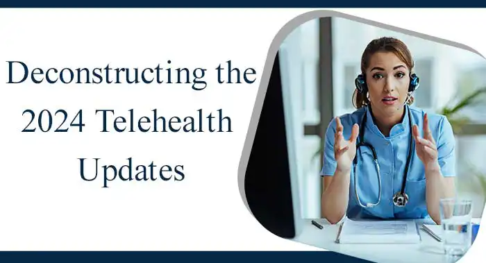 Deconstructing the 2024 Telehealth Updates